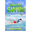 How To Swim As If You're Sleeping: Swim Less Meditate More, Stress-Free Swimming Techniques for Beginners