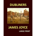 DUBLINERS JAMES JOYCE Large Print: Large Print