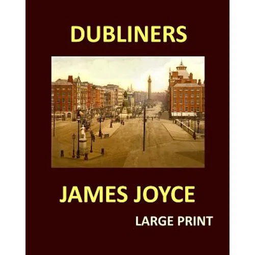 DUBLINERS JAMES JOYCE Large Print: Large Print