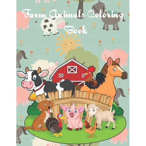Farm Animals Coloring Book: Fun Educational Coloring Pages of Farm Animals & Scenes for Kids Ages 2-4, 6-8