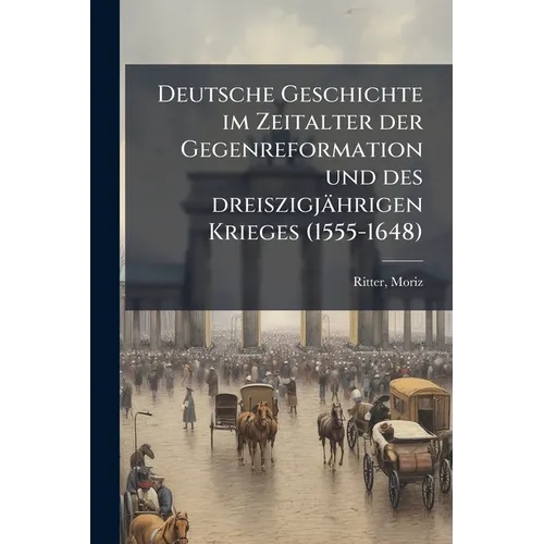Deutsche Geschichte im Zeitalter der Gegenreformation und des dreiszigjährigen Krieges (1555-1648): 1