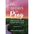 30 Days to Pray and Align Your Heart with God: Devotional Journal