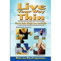 Live Your Way Thin: How to Make Weight Loss Inevitable