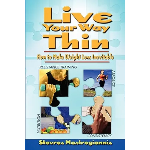 Live Your Way Thin: How to Make Weight Loss Inevitable