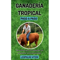 Ganadería Tropical Paso a Paso: Beneficios Para el Ambiente, El Productor y el Consumidor