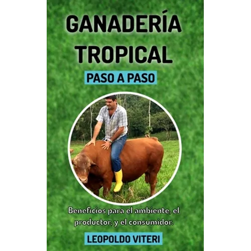 Ganadería Tropical Paso a Paso: Beneficios Para el Ambiente, El Productor y el Consumidor
