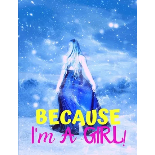 Because I'm a Girl: TEEN'S COMPOSITION & CREATIVE WRITING BOOK for Family Life Fiction and Non-fiction, School & Bible Study, Entertainmen