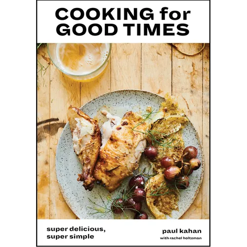 Cooking for Good Times: Super Delicious, Super Simple [A Cookbook]