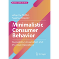 Minimalistic Consumer Behavior: Motivation, Consumption and Practical Implications