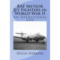 RAF Meteor Jet Fighters in World War II, An Operational Log: An Operational Log
