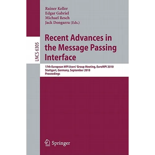 Recent Advances in the Message Passing Interface: 17th European MPI User's Group Meeting, EuroMPT 2010 Stuttgart, Germany, September 12-15, 2010 Proce