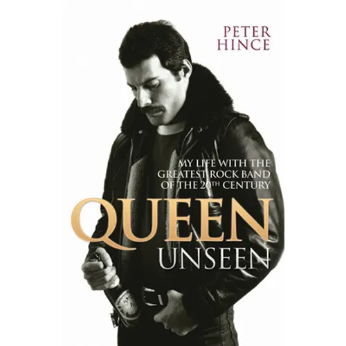Queen Unseen: My Life with the Greatest Rock Band of the 20th Century