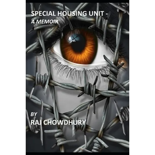 Special Housing Unit- a Memoir: True story of a man who started as an immigrant in the US, then became a Federal Prisoner for a crime he did not commi
