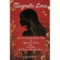 Magnetic Love: The Last Book You'll Ever Need to Approach, Seduce, and Win Over the Man or Men You Desire : by Mastering the Art of Attraction for Dat
