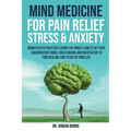 Mind Medicine For Pain Relief, Stress and Anxiety