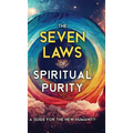The Seven Laws of Spiritual Purity: A Guide for the New Humanity