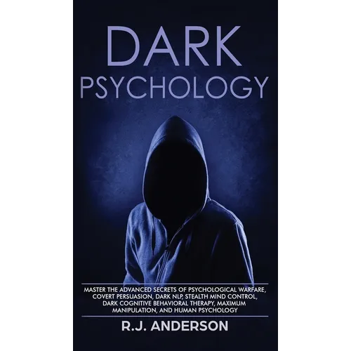 Dark Psychology: Master the Advanced Secrets of Psychological Warfare, Covert Persuasion, Dark NLP, Stealth Mind Control, Dark Cognitive Behavioral Th