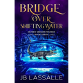 Bridge Over Shifting Water: A Paranormal Women's Fiction Short