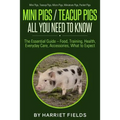 Mini Pigs / Teacup Pigs All You Need To Know: The Essential Guide - Food, Training, Health, Everyday Care, Accessories What to Expect Mini Pigs, Teacu