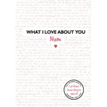 What I Love about You: Mum