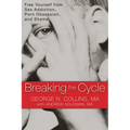 Breaking the Cycle: Free Yourself from Sex Addiction, Porn Obsession, and Shame