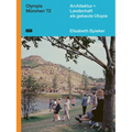 Olympia München '72: Architektur+landschaft ALS Gebaute Utopie