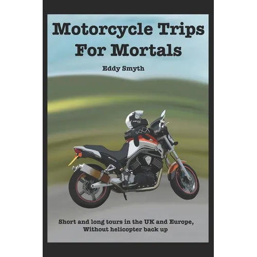 Motorcycle Trips For Mortals: Without helicopter backup