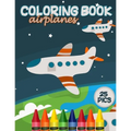 Airplanes Coloring Book: Airplane Large Page Coloring Designs for Toddlers and Kids to Relief Stress