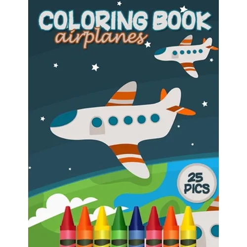 Airplanes Coloring Book: Airplane Large Page Coloring Designs for Toddlers and Kids to Relief Stress