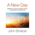 A New Day: Meditations to Inspire Compassion, Contemplation, Well-Being & the Spiritual Life