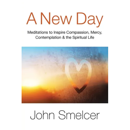 A New Day: Meditations to Inspire Compassion, Contemplation, Well-Being & the Spiritual Life