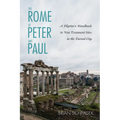 The Rome of Peter and Paul: A Pilgrim's Handbook to New Testament Sites in the Eternal City