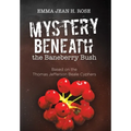 Mystery Beneath the Baneberry Bush: Based on the Thomas Jefferson Beale Cyphers