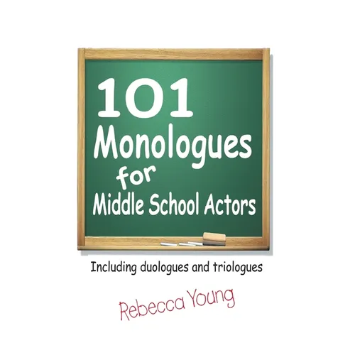 101 Monologues for Middle School Actors: Including Duologues and Triologues