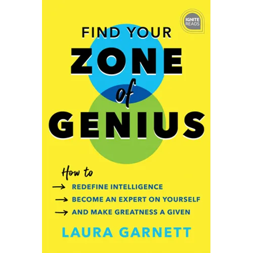 Find Your Zone of Genius: How to Redefine Intelligence, Become an Expert on Yourself, and Make Greatness a Given