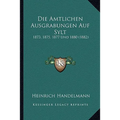 Die Amtlichen Ausgrabungen Auf Sylt: 1873, 1875, 1877 Und 1880 (1882)