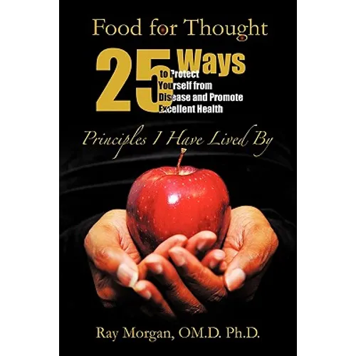 Food For Thought: 25 Ways to Protect Yourself from Disease and Promote Excellent Health