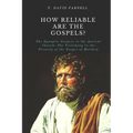 How Reliable Are the Gospels?: The Synoptic Gospels in the Ancient Church: The Testimony to the Priority of the Gospel of Matthew