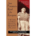 Joe Potato's Real Life Recipes: Tall Tales and Short Stories