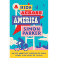 A Ride Across America: Small Towns, Big Issues and One Epic Adventure