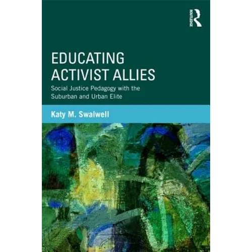 Educating Activist Allies: Social Justice Pedagogy with the Suburban and Urban Elite