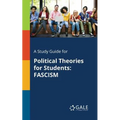 A Study Guide for Political Theories for Students: Fascism