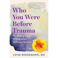 Who You Were Before Trauma: The Healing Power of Imagination for Trauma Survivors