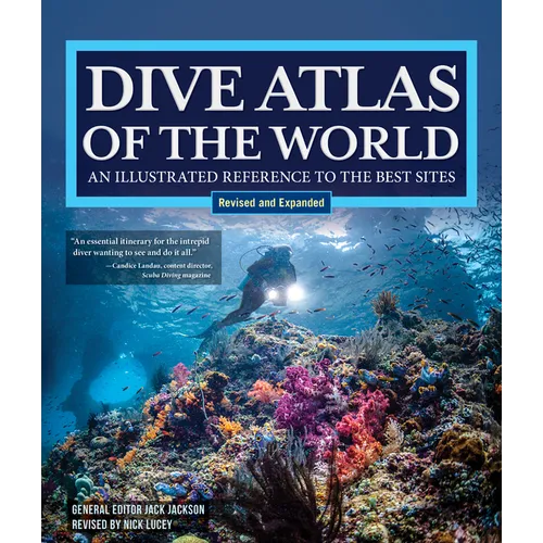 Dive Atlas of the World, Revised and Expanded Edition: An Illustrated Reference to the Best Sites