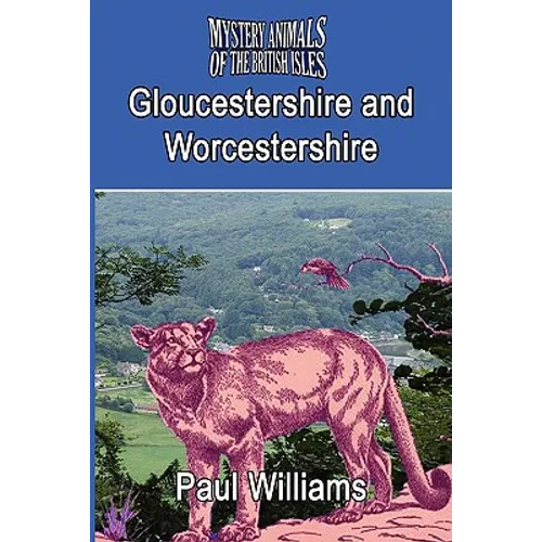 The Mystery Animals of the Brtish Isles: Gloucestershire and Worcestershire