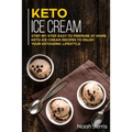 Keto Ice Cream: Step-by-step Easy to prepare at home keto ice-cream recipes to enjoy your ketogenic lifestyle
