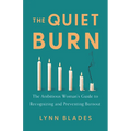 The Quiet Burn: The Ambitious Woman's Guide to Recognizing and Preventing Burnout