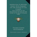Impressions Of Western Africa, With Remarks On The Diseases Of The Climate: And A Report On The Peculiarities Of Trade Up The Rivers In The Bight Of B