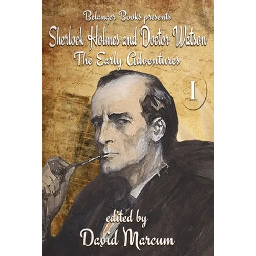 Sherlock Holmes and Dr. Watson: The Early Adventures Volume I