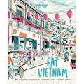 Lonely Planet Eat Vietnam: Restaurant Etiquette & Customs Best Places to Dine & Must-Try Specialties Local Foodie Neighbourhoods Authentic & Immersive